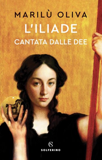la copertina del romanzo L’iliade cantata dalle dee, di Marilù Oliva, pubblicato da Solferino Libri (2024)