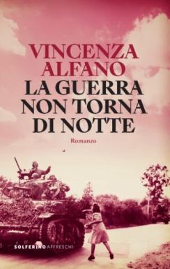 la copertina del romanzo La guerra non torna di notte, di Vincenza Alfano, edito da Solferino Libri (2023) nella collana narratori